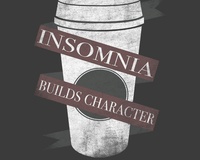 Insomnia Builds Character